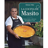 La Cocina De Masito: Recetas Fáciles Para Preparar En Casa (cocina Casera), De Vélez, Dámaso. Editorial Grijalbo, Tapa Tapa Blanda En Español