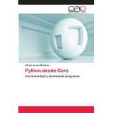 Libro: Python Desde Cero: Una Forma Fácil Y Divertida De Pro