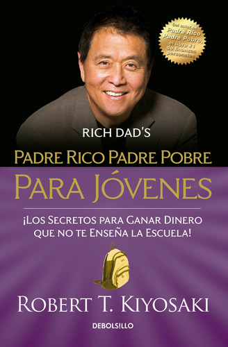 Padre Rico Padre Pobre Para Jóvenes (padre Rico): ¡los Secretos Para Ganar Dinero Que No Te Enseñan En La Escuela!, De Kiyosaki, Robert T.. Serie Bestseller Editorial Debolsillo, Tapa Blanda En Españo