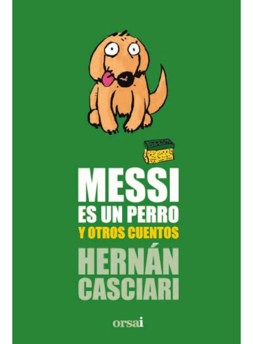 Hernan Casciari - Messi Es Un Perro Y Otros Cuentos Olivos