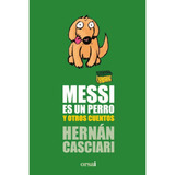 Hernan Casciari - Messi Es Un Perro Y Otros Cuentos Olivos