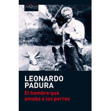 El Hombre Que Amaba A Los Perros Por Leonardo Padura [ Dhl ]