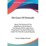 Libro His Grace Of Osmonde: Being The Portions Of The Nob...
