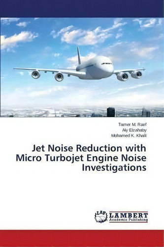 Jet Noise Reduction With Micro Turbojet Engine Noise Investigations, De Raef Tamer M. Editorial Lap Lambert Academic Publishing, Tapa Blanda En Inglés