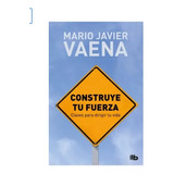 Libro Construye Tu Fuerza - Mario Javier Vaena