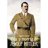 La Vida Y Muerte De Adolf Hitler
