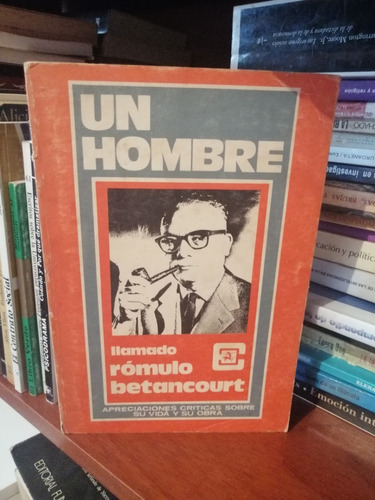 Libro Fisico Un Hombre Llamado Romulo Betancourt