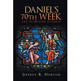 Libro Daniel's 70th Week And The Mystery Of Christ - Hort...