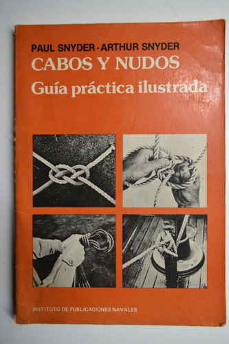 Cabos Y Nudos : Guía Práctica Ilustrada Paul Snyder,arthuc71