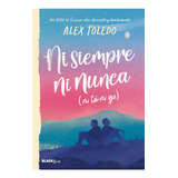 Libro Ni Siempre, Ni Nunca ( Ni Tú, Ni Yo ) - Alex Toledo