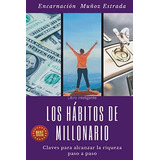 Los Habitos De Millonario, De Encarnacion Munoz Estrada. Editorial Independently Published, Tapa Blanda En Español, 2021