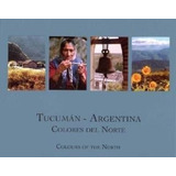 Tucuman Argentina Colores Del Norte (cartone) - Vv. Aa. (pa