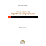 Manual Práctico De Litigación Oral Y Argumentación. Segunda Reimpresiónconforme Al Código Nacional De Procedimientos Penales, De Barrios Gonzalez Boris. Editorial Ubijus, Editorial Sa De Cv En Español