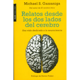 Relatos Desde Los Dos Lados Del Cerebro: Una Vida Dedicada A La Neurociencia, De Michael.s Gazzaniga. Editorial Grupo Planeta, Tapa Blanda, Edición 2015 En Español