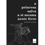 A Princesa Salva A Si Mesma Neste Livro, De Lovelace, Amanda. Editora Casa Dos Mundos Produção Editorial E Games Ltda, Capa Mole Em Português, 2017