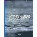 Aprovechamiento Del Agua De Lluvia Calidad, Cantidad Y Abast