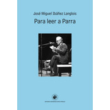 Para Leer A Parra, De José Miguel Ibañez Langlois. Editorial Ediciones Udp, Tapa Blanda, Edición 1 En Español