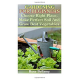 Gardening For Beginners Choose Right Place, Make Perfect Soi