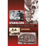 Spain Bleeds : The Development Of Battlefield Blood Transfusion During The Civil War, De Linda Palfreeman. Editorial Sussex Academic Press, Tapa Dura En Inglés