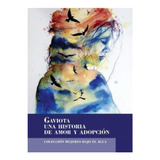 Libro : Gaviota Una Historia De Amor Y Adopcion - Gaviota,.