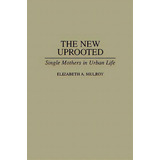 The New Uprooted: Single Mothers In Urban Life, De Mulroy, Elizabeth A.. Editorial Praeger Frederick A, Tapa Blanda En Inglés