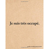 Je Suis Tres Occupe Weekly Monthly Planner 2019 Quotes, Goal