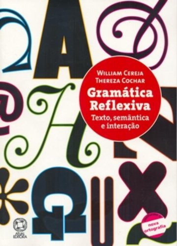 Gramatica Reflexiva; Texto, Semantica, E Interacao De William Cereja Pela Atual (2009)