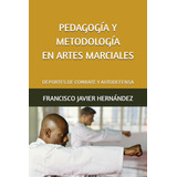 Libro: Pedagogía Y Metodología En Artes Marciales.: Deportes