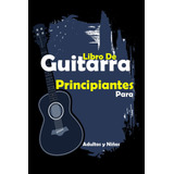 Libro: Libro De Guitarra Para Principiantes Adultos Y Niños: