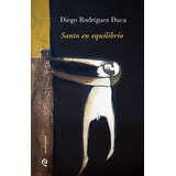 Santo En Equilibrio, De Rodriguez Duca Diego. Serie N/a, Vol. Volumen Unico. Editorial Paradiso, Tapa Blanda, Edición 1 En Español