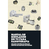 Manual De Simulacion En Tc Para Radioterapia - Lina M Bot...