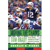 Moving The Chains: Tom Brady And The Pursuit Of Ever