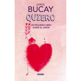 Quiero. Un Pequeño Libro Sobre El Amor - Jorge Bucay
