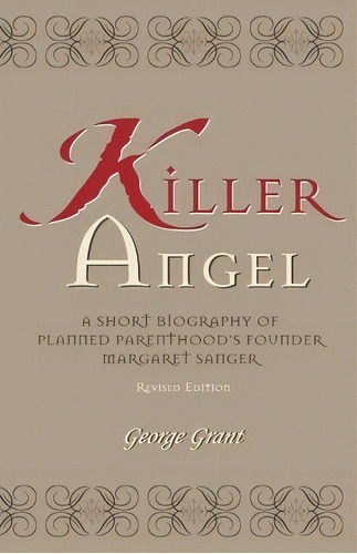 Killer Angel : A Short Biography Of Planned Parenthood's Founder, Margaret Sanger, De George Grant. Editorial Sourcebooks, Inc, Tapa Blanda En Inglés