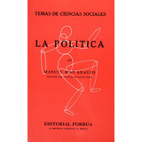 La Política: No, De Mas Araujo, Manuel., Vol. 1. Editorial Porrua, Tapa Pasta Blanda, Edición 31 En Español, 2010