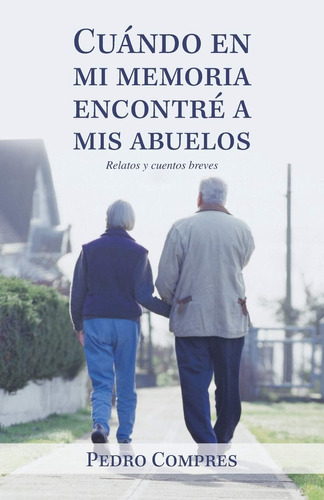 Libro: Cuándo En Mi Memoria Encontré A Mis Abuelos: Relatos