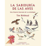 Libro: La Sabiduría De Las Aves. Birkhead, Tim. Libros Del J