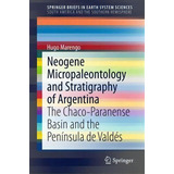 Neogene Micropaleontology And Stratigraphy Of Argentina : The Chaco-paranense Basin And The Penin..., De Hugo Marengo. Editorial Springer International Publishing Ag, Tapa Blanda En Inglés