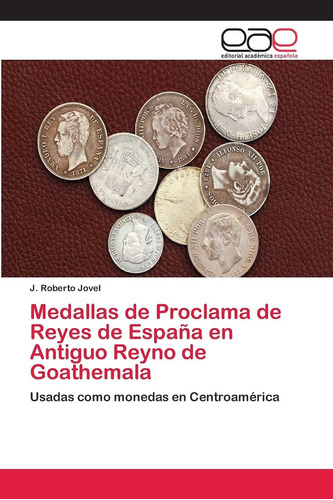 Libro: Medallas De Proclama De Reyes De España En Antiguo De