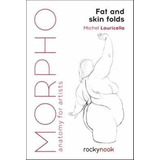 Morpho: Fat And Skin Folds : Anatomy For Artists - Michel...