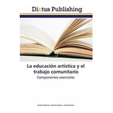 La Educacion Artistica Y El Trabajo Comunitario, De Vicente Martinez. Editorial Dictus Publishing, Tapa Blanda En Español, 2015