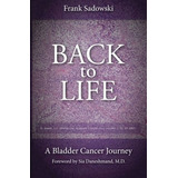 Book : Back To Life A Bladder Cancer Journey Foreword By Si