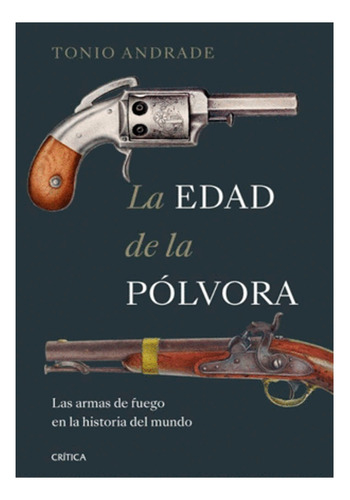 La Edad De La Pólvora, De Tonio Andrade. Editorial Crítica, Tapa Blanda, Edición 1 En Español, 2023