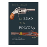 La Edad De La Pólvora, De Tonio Andrade. Editorial Crítica, Tapa Blanda, Edición 1 En Español, 2023