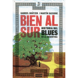 Bien Al Sur. Historia Del Blues En La Argentina - Gabriel Gr