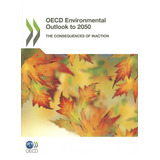 Oecd Environmental Outlook To 2050 Capa Comum  13 Abril 2012 Edição Inglês  Por Organization For Economic Cooperation And Development Oecd (autor)