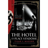 The Hotel On Place Vendome : Life, Death, And Betrayal At Th