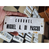 Cartel Antiguo Enlozado De Calle Coronel Miguel Di Pascuo