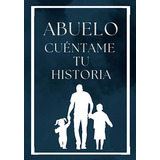 Abuelo Cuéntame Tu Historia: Diario Con Más De 160 Preguntas