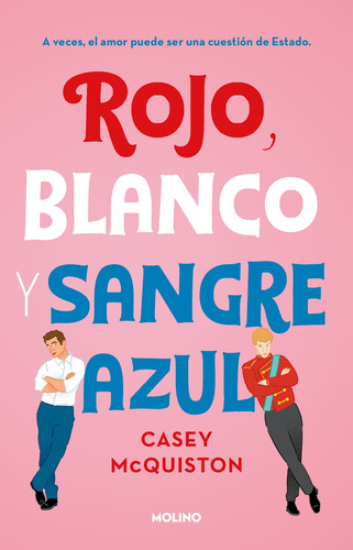 Rojo Blanco Y Sangre Azul: A Vecces, El Amor Puede Ser Una Cuestión De Estado, De Mcquiston, Casey. Serie Molino, Vol. 0.0. Editorial Molino, Tapa Blanda, Edición 1.0 En Español, 2021